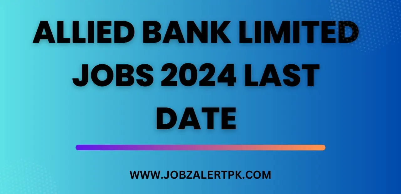Allied Bank Limited Jobs 2024 Last Date Allied Bank Limited Jobs 2024 Last Date