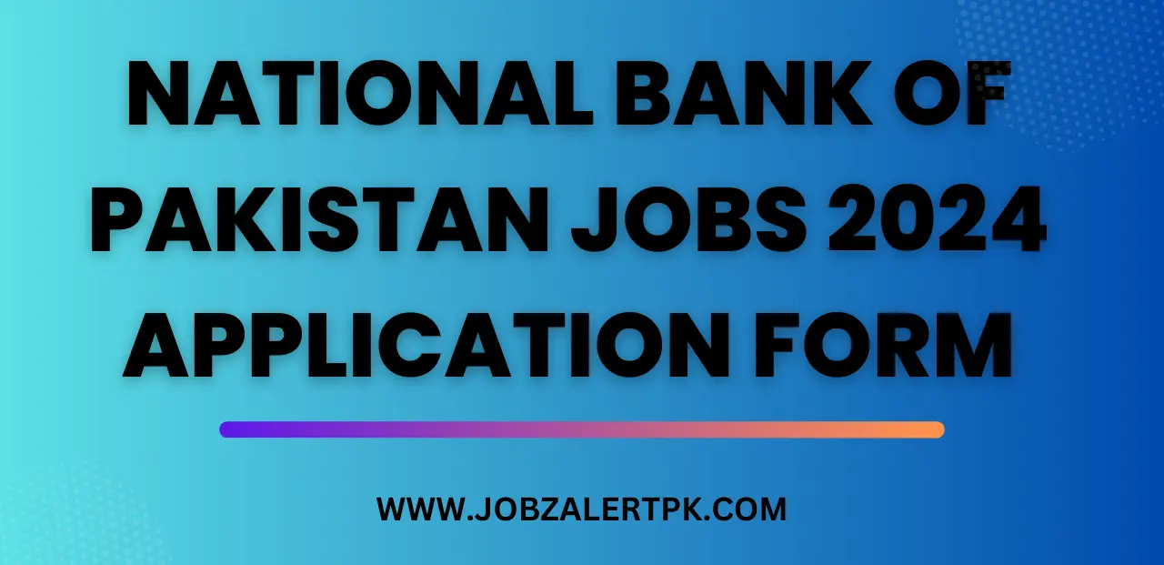 National Bank of Pakistan Jobs 2024 Application Form National Bank of Pakistan Jobs 2024 Application Form