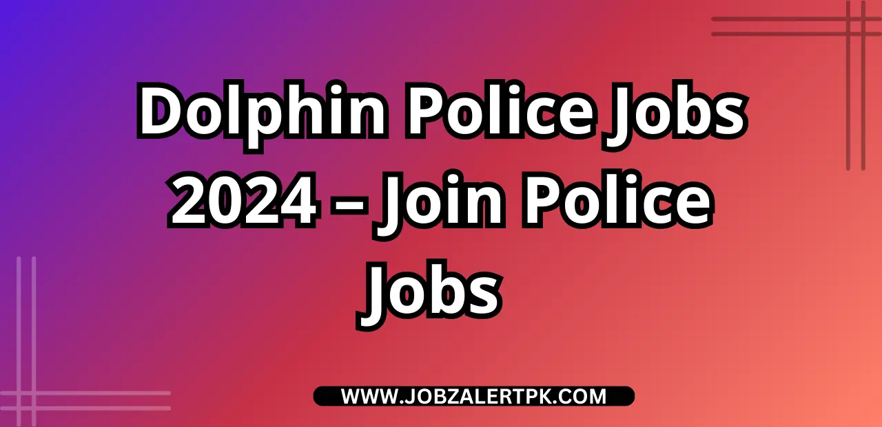 Dolphin Police Jobs 2024 – Join Police Jobs Online Registration Dolphin Police Jobs 2024 – Join Police Jobs Online Registration