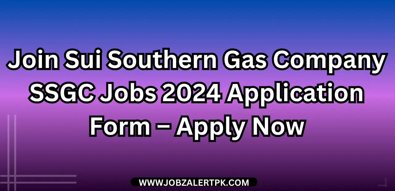 Join Sui Southern Gas Company SSGC Jobs 2024 Application Form – Apply Now Join Sui Southern Gas Company SSGC Jobs 2024 Application Form – Apply Now