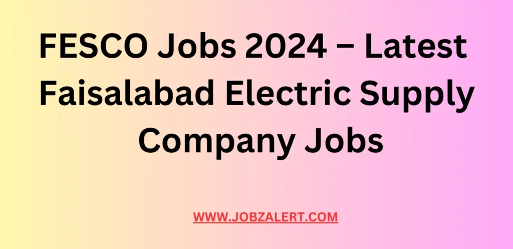 FESCO Jobs 2024 – Latest Faisalabad Electric Supply Company Jobs
