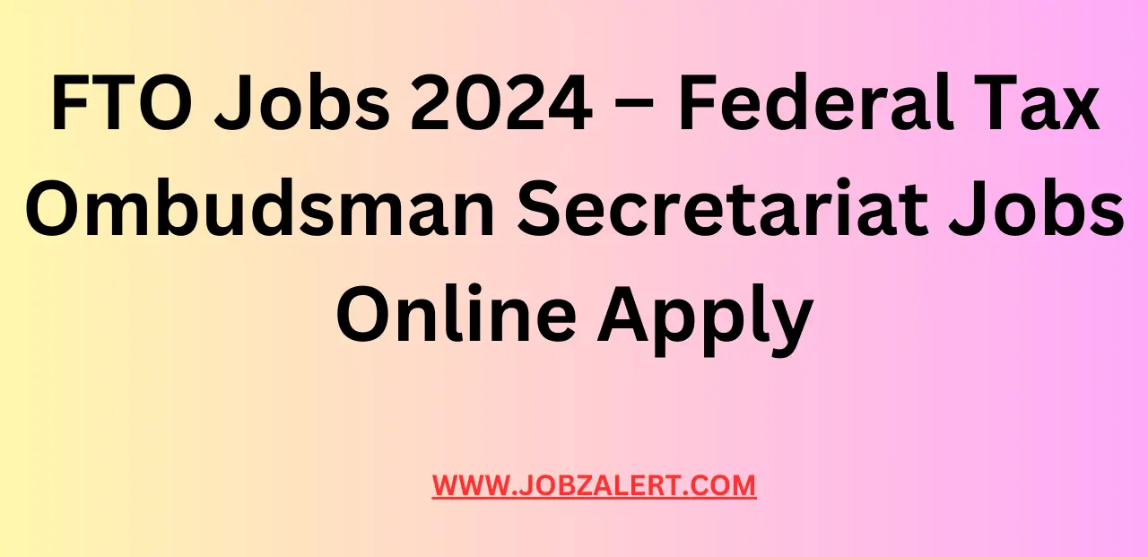 FTO Jobs 2024 – Federal Tax Ombudsman Secretariat Jobs Online Apply FTO Jobs 2024 – Federal Tax Ombudsman Secretariat Jobs Online Apply