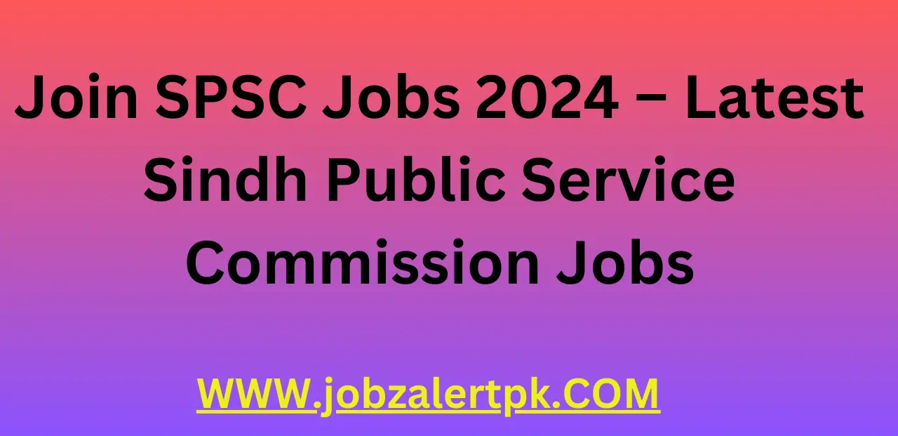 Join SPSC Jobs 2024 – Latest Sindh Public Service Commission Jobs Join SPSC Jobs 2024 – Latest Sindh Public Service Commission Jobs