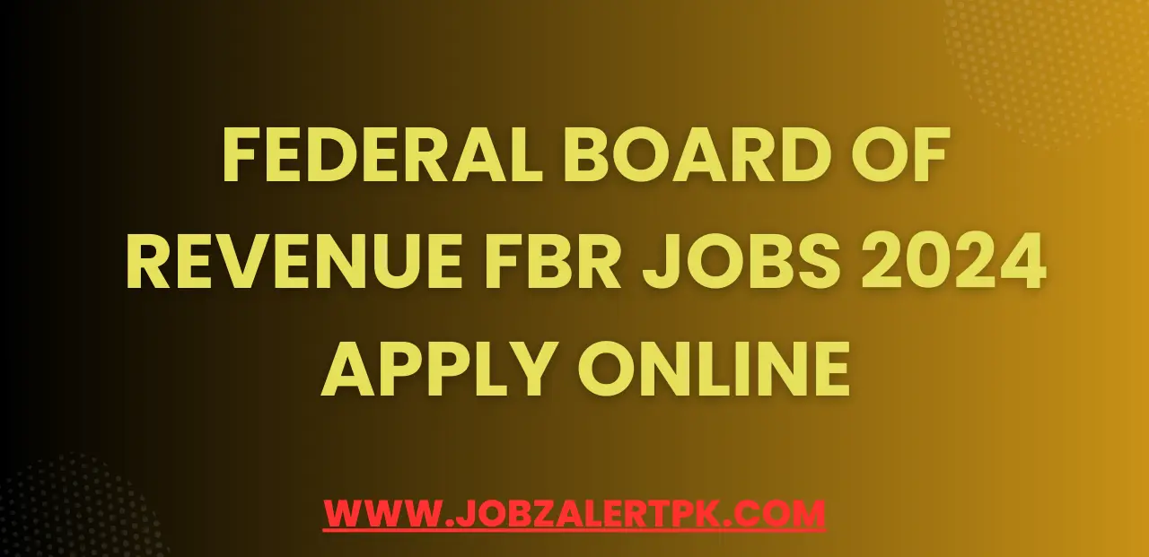 Federal Board of Revenue FBR Jobs 2024 Apply Online Federal Board of Revenue FBR Jobs 2024 Apply Online