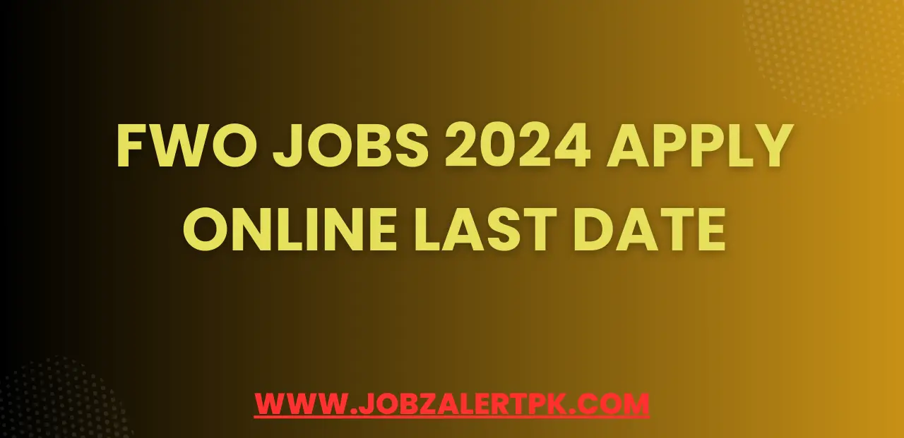 FWO Jobs 2024 Apply Online Last Date FWO Jobs 2024 Apply Online Last Date