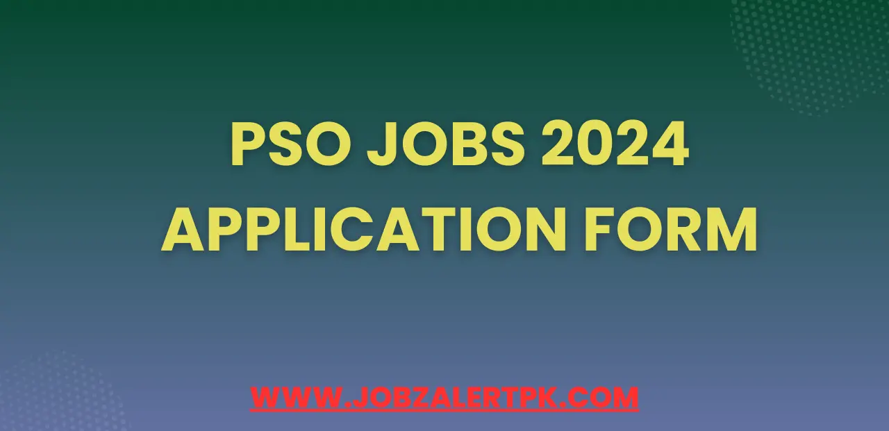 PSO Jobs 2024 Application Form PSO Jobs 2024 Application Form